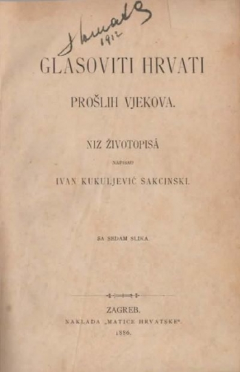 Kukuljević Sakcinski Ivan: Glasoviti Hrvati prošlih vjekova. Niz životopisa. Napisao Ivan Kukuljević Sakcinski. Sa sedam slika.